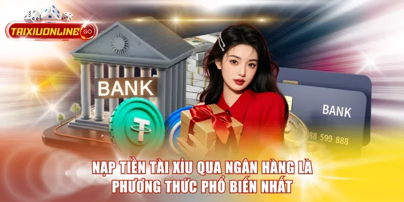 Hướng Dẫn Cách Nạp Tiền Tài Xỉu Online Nhanh Chỉ 1 Phút Nạp tiền tài xỉu qua ngân hàng là phương thức phổ biến nhất